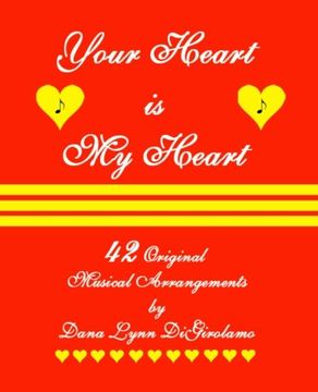 portada Your Heart is My Heart: 42 Musical Arrangements by Dana Lynn DiGirolamo