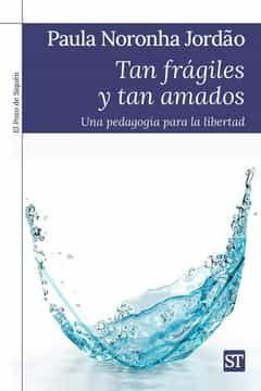 portada Tan Fragiles y tan Amados: Una Pedagogia Para la Libertad (in Spanish)