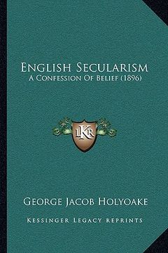 portada english secularism: a confession of belief (1896) (in English)