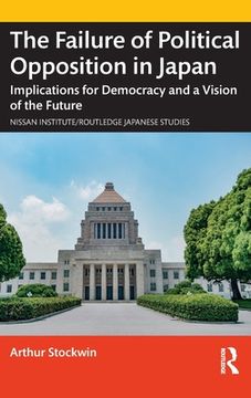 portada The Failure of Political Opposition in Japan: Implications for Democracy and a Vision of the Future (in English)