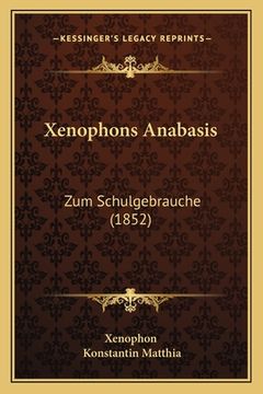 portada Xenophons Anabasis: Zum Schulgebrauche (1852) (en Alemán)