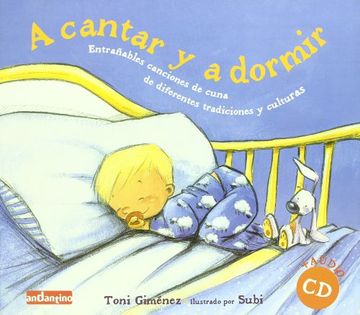 portada A Cantar Y a Dormir: Entrañables Canciones de Cuna de Diferentes Tradicionaes Y Culturas