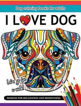 portada I Love Dog: A Dog coloring book for Adults (en Inglés)