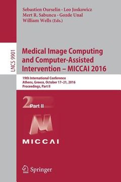 portada Medical Image Computing and Computer-Assisted Intervention - Miccai 2016: 19th International Conference, Athens, Greece, October 17-21, 2016, Proceedi (en Inglés)