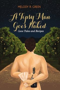 portada A Tipsy Man Goes Naked: Love Tales and Recipes (en Inglés)