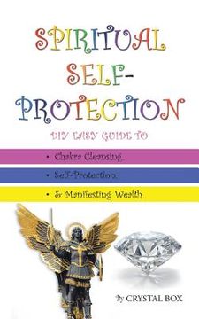portada Spiritual Self-Protection: DIY Easy Guide to Chakra Cleansing, Self-Protection, & Manifesting Wealth (en Inglés)