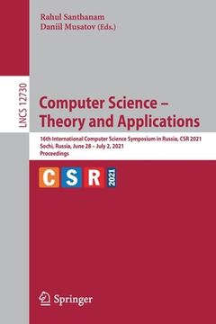 portada Computer Science - Theory and Applications: 16th International Computer Science Symposium in Russia, Csr 2021, Sochi, Russia, June 28-July 2, 2021, Pr (en Inglés)