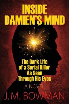 portada Inside Damien's Mind: The Dark Life of a Serial Killer As Seen Through His Eyes (en Inglés)