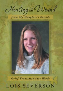 portada Healing the Wound From my Daughter's Suicide: Grief Translated Into Words (en Inglés)