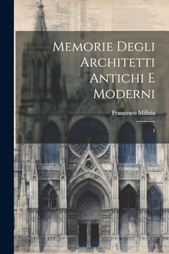 portada Memorie Degli Architetti Antichi e Moderni: 1 (en Italiano)