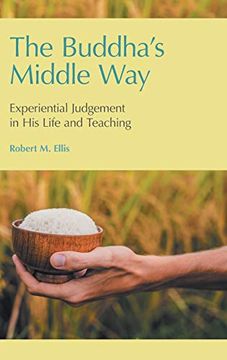 portada The Buddha's Middle Way: Experiential Judgement in his Life and Teaching (en Inglés)