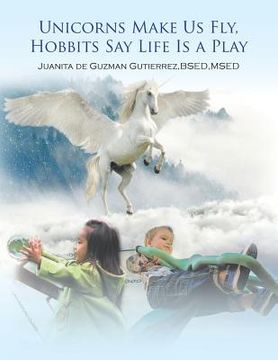 portada Unicorns Make Us Fly, Hobbits Say Life Is a Play