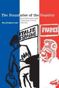 portada The Boundaries of the Republic: Migrant Rights and the Limits of Universalism in France, 1918-1940 (in English)