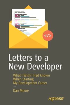 portada Letters to a New Developer: What I Wish I Had Known When Starting My Development Career (en Inglés)