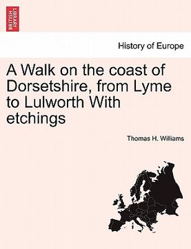 portada a walk on the coast of dorsetshire, from lyme to lulworth with etchings (in English)