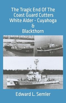 portada The Tragic End Of The Coast Guard Cutters White Alder, Cuyahoga, & Blackthorn (in English)
