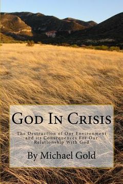 portada God In Crisis: The Destruction of Our Environment and its Consequences For Our Relationship With God (en Inglés)