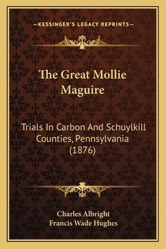 portada the great mollie maguire: trials in carbon and schuylkill counties, pennsylvania (1876) (in English)