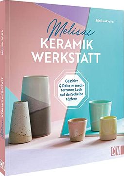 portada Melisas Keramikwerkstatt Geschirr und Deko im Mediterranen Look auf der Scheibe Töpfern (en Alemán)