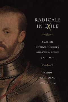 portada Radicals in Exile: English Catholic Books During the Reign of Philip ii: 4 (Iberian Encounter and Exchange, 475–1755) 