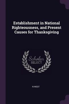 portada Establishment in National Righteousness, and Present Causes for Thanksgiving (en Inglés)