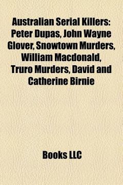 portada australian serial killers: peter dupas, john wayne glover, bega schoolgirl murders, snowtown murders, william macdonald, john bunting