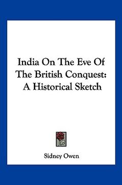 portada india on the eve of the british conquest: a historical sketch (en Inglés)