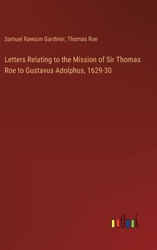 portada Letters Relating to the Mission of Sir Thomas Roe to Gustavus Adolphus, 1629-30 (en Inglés)