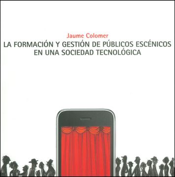 portada La Formación y Gestión de Públicos Escénicos en una Sociedad Tecnológica (in Spanish)