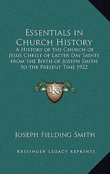 portada essentials in church history: a history of the church of jesus christ of latter day saints from the birth of joseph smith to the present time 1922 (en Inglés)