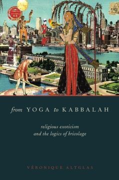 portada From Yoga to Kabbalah: Religious Exoticism and the Logics of Bricolage