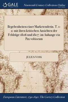 portada Begebenheiten einer Marketenderin. T. 1-2: mit ihren kritischen Ansichten der Feldzüge 1806 und 1807: im Anhange ein Pax vobiscum (en Alemán)