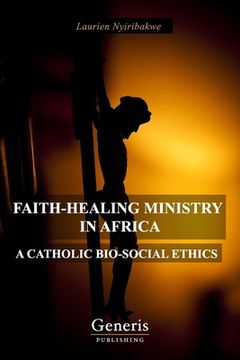 portada Faith-Healing Ministry in Africa: A Catholic Bio-Social Ethics (en Inglés)
