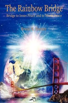 portada the rainbow bridge: bridge to inner peace and to world peace (en Inglés)