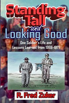 portada Standing Tall and Looking Good: One Soldier’S Life and Lessons Learned From 1968-1971 (The Zuker Memoirs) (en Inglés)