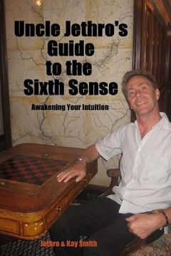 portada Uncle Jethro's Guide to the Sixth Sense: Awakening Your Intuition (en Inglés)