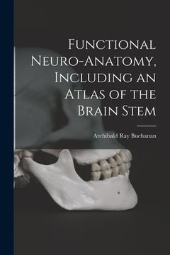 portada Functional Neuro-anatomy, Including an Atlas of the Brain Stem