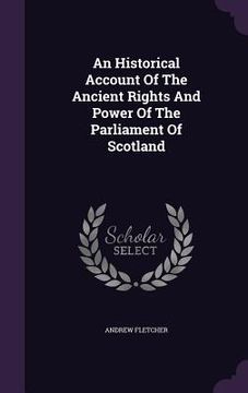 portada An Historical Account Of The Ancient Rights And Power Of The Parliament Of Scotland (in English)
