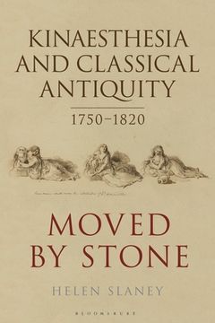 portada Kinaesthesia and Classical Antiquity 1750-1820: Moved by Stone (in English)