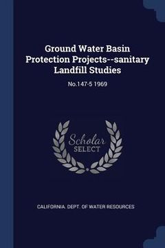 portada Ground Water Basin Protection Projects--sanitary Landfill Studies: No.147-5 1969 (en Inglés)