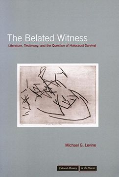 portada The Belated Witness: Literature, Testimony, and the Question of Holocaust Survival (Cultural Memory in the Present) (en Inglés)