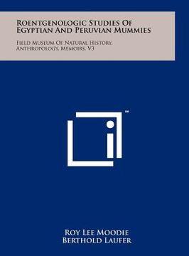 portada roentgenologic studies of egyptian and peruvian mummies: field museum of natural history, anthropology, memoirs, v3 (en Inglés)