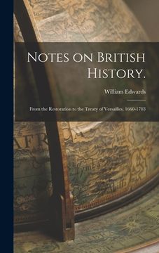 portada Notes on British History.: From the Restoration to the Treaty of Versailles, 1660-1783 (in English)