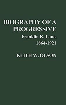 portada Biography of a Progressive: Franklin k. Lane, 1864-1921. (St. Martin's True Crime Library) (in English)