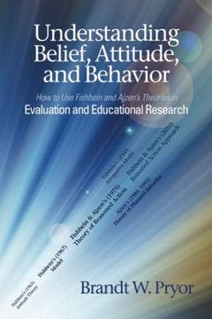 portada Understanding Belief, Attitude, and Behavior: How to use Fishbein and Ajzen’S Theories in Evaluation and Educational Research 