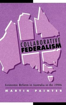 portada Collaborative Federalism Hardback: Economic Reform in Australia in the 1990S (Reshaping Australian Institutions) (en Inglés)