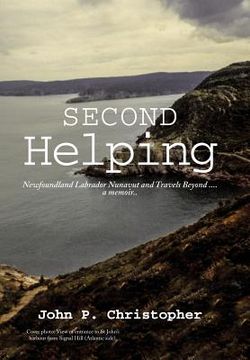 portada Second Helping: Newfoundland Labrador Nunavut and Travels Beyond . . . . a memoir.. (en Inglés)