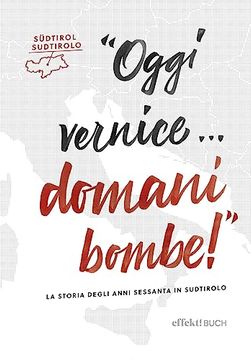portada Oggi Vernice. Domani Bombe! La Storia Degli Anni Sessanta in Sudtirolo (en Italiano)
