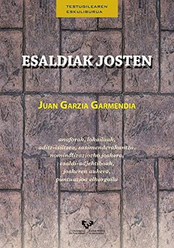 portada Esaldiak josten : anaforak, lokailuak, aditz-isiltzea, sasimenderakuntza, nominalizaziozko joskera, esaldi-adjektiboak, joskeren aukera, puntuazio elkargailu