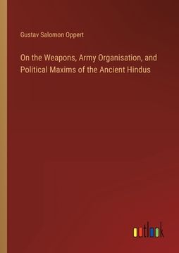portada On the Weapons, Army Organisation, and Political Maxims of the Ancient Hindus 